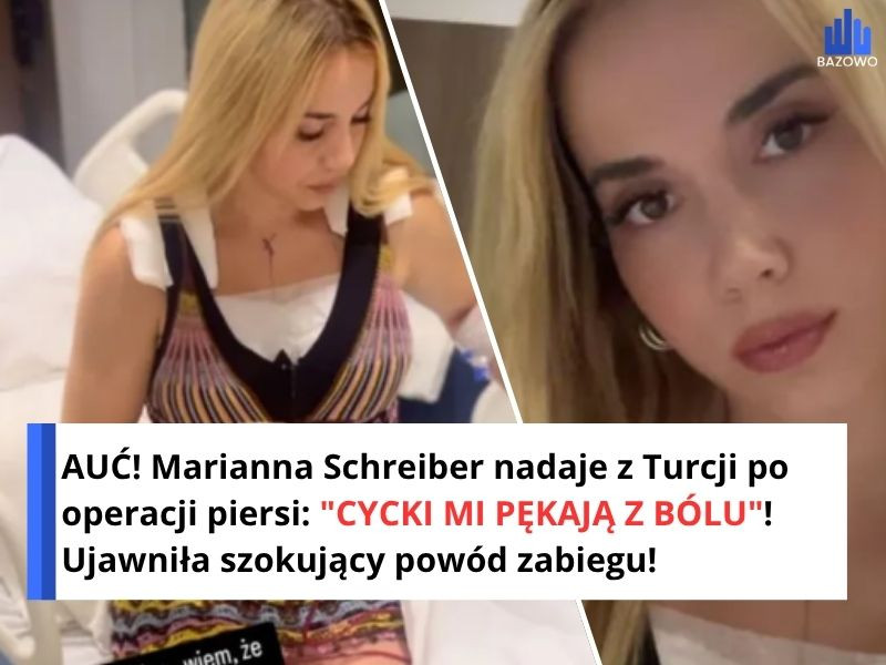 AUĆ! Marianna Schreiber nadaje z Turcji po operacji piersi: "CYCKI MI PĘKAJĄ Z BÓLU"! Ujawniła szokujący powód zabiegu!
